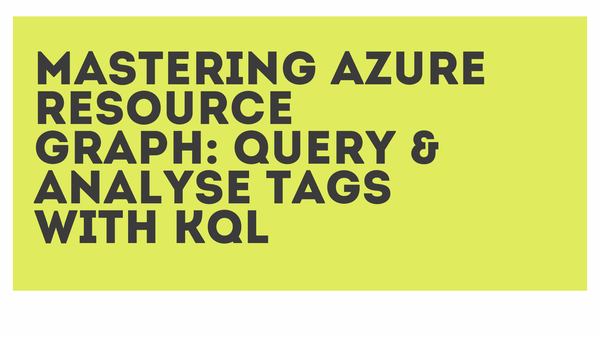 Mastering Azure Resource Graph: Query & Analyse Tags with KQL