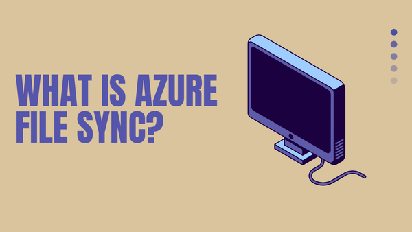 What is Azure File Sync? 