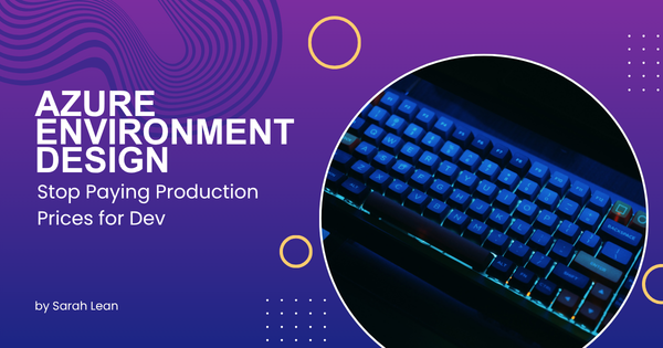 Azure Environment Design: Stop Paying Production Prices for Dev