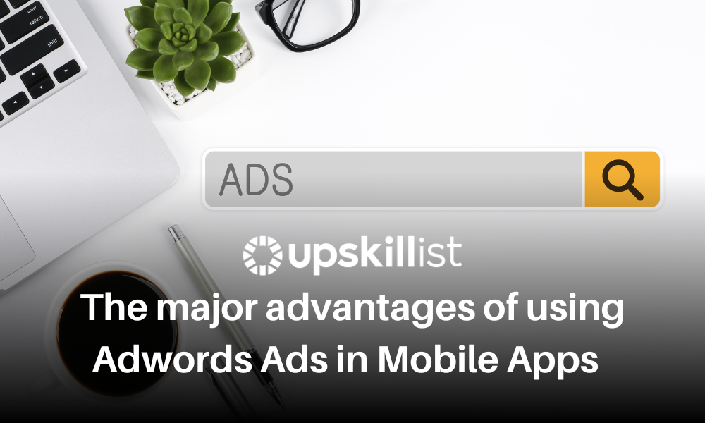 The Major Advantages of Using AdWords’ Ads in Mobile Apps