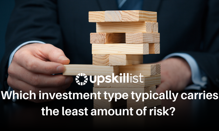 Which Investment Type Typically Carries the Least Risk