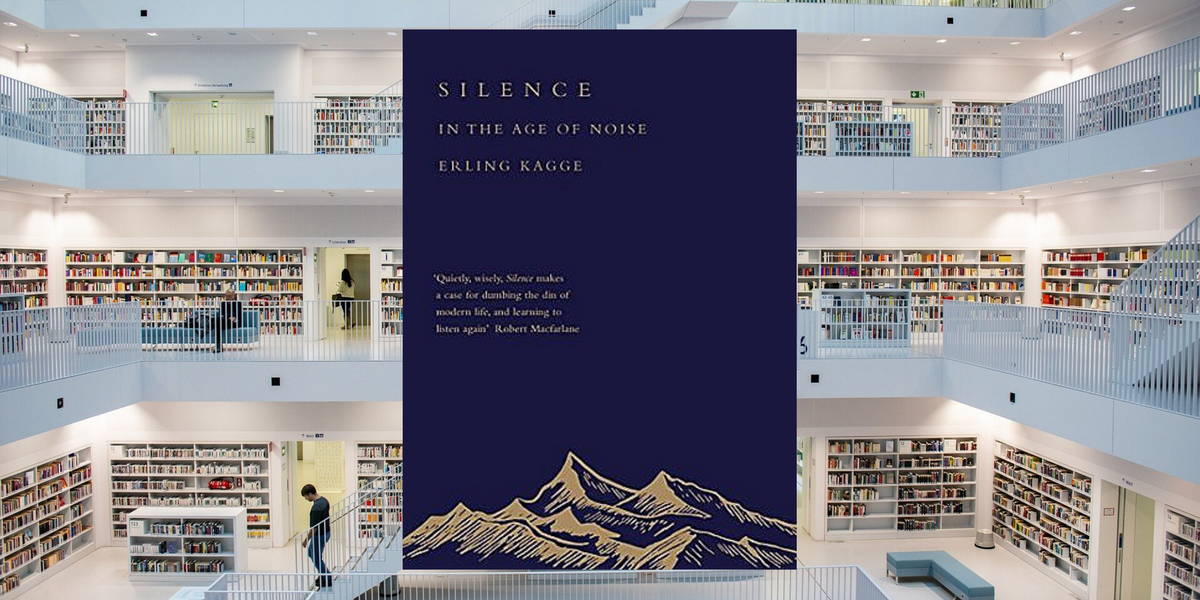 Silence: In the Age of Noise, by Erling Kagge