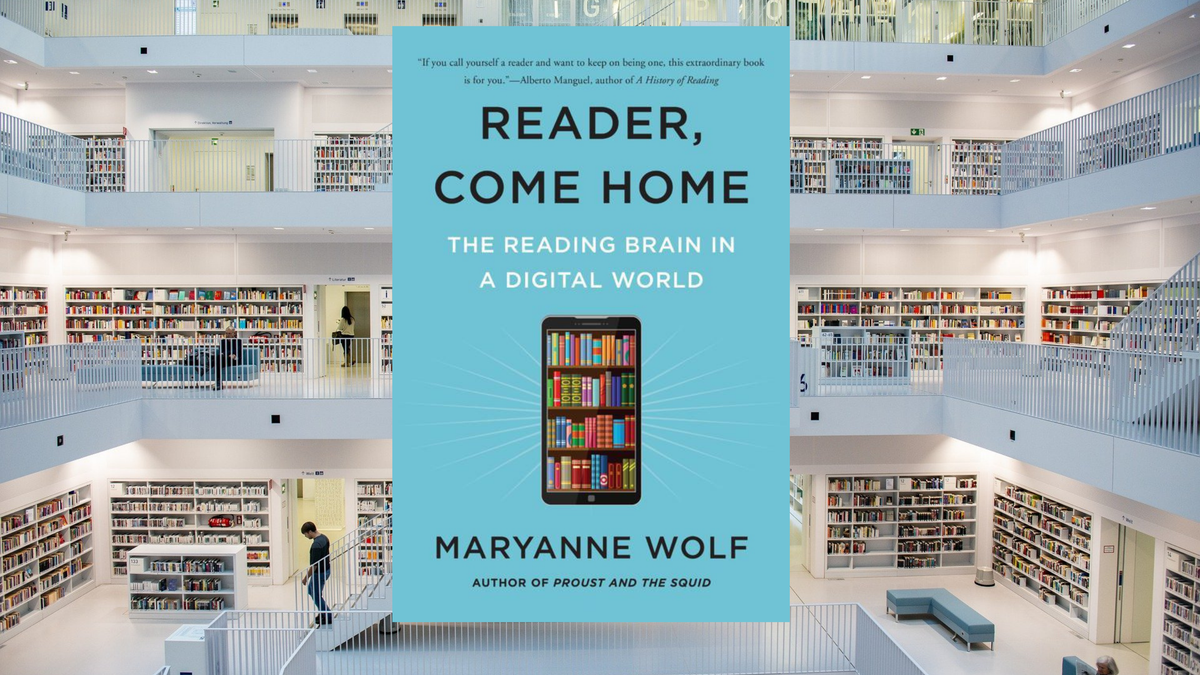 Reader, Come Home, by Maryanne Wolf