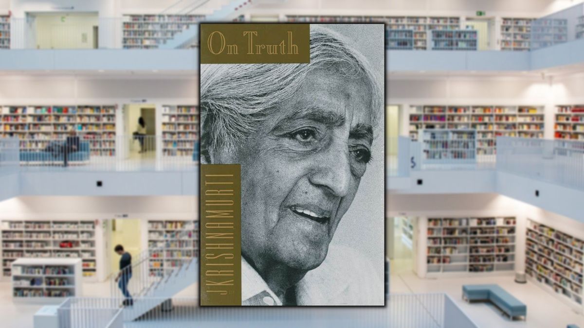On Truth, by Jiddu Krishnamurti