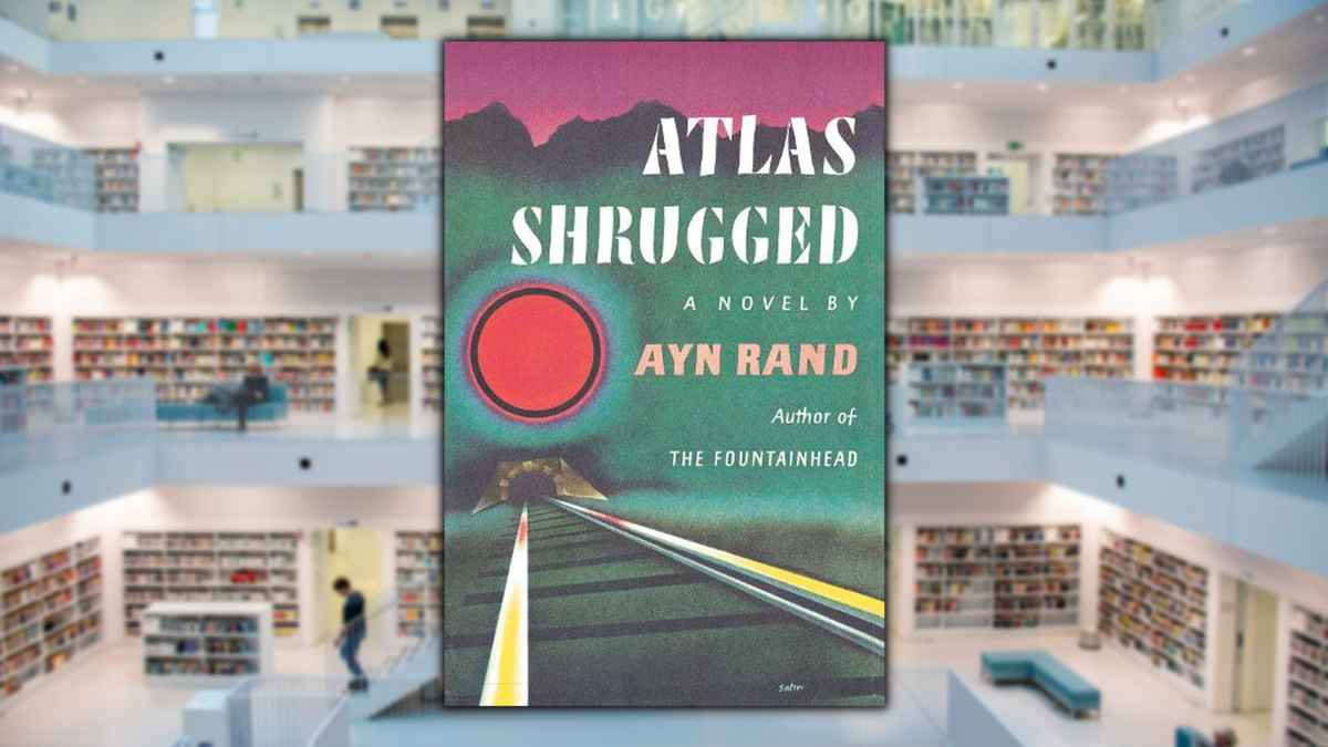 Atlas Shrugged, by Ayn Rand