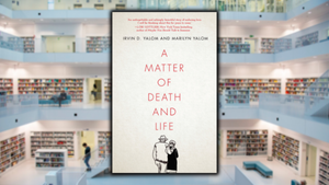 A Matter of Death and Life, by Irvin and Marilyn Yalom