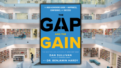 The Gap and the Gain, by Dan Sullivan and Dr. Benjamin Hardy