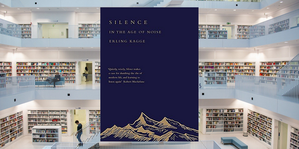 Silence: In the Age of Noise, by Erling Kagge