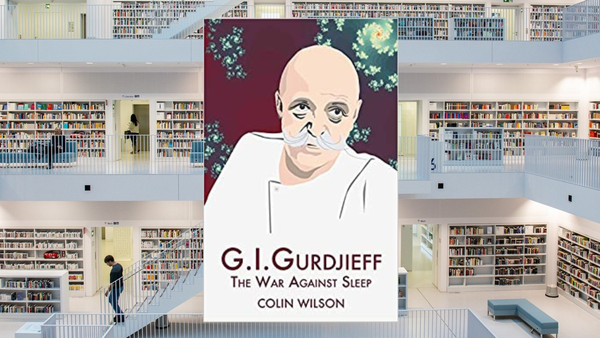 G.I. Gurdjieff: The War Against Sleep, by Colin Wilson