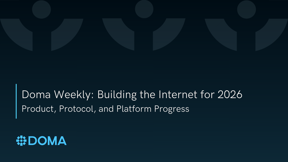Doma Weekly: Building the Internet for 2026 - Product, Protocol, and Platform Progress