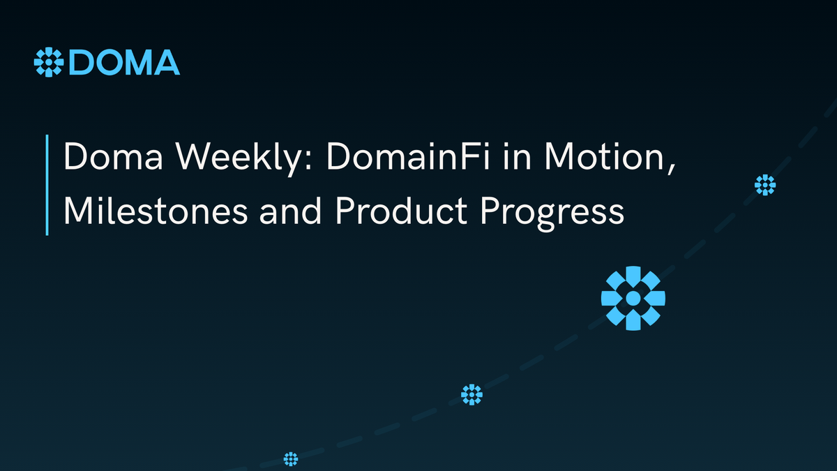 Doma Weekly: DomainFi in Motion, Milestones and Product Progress