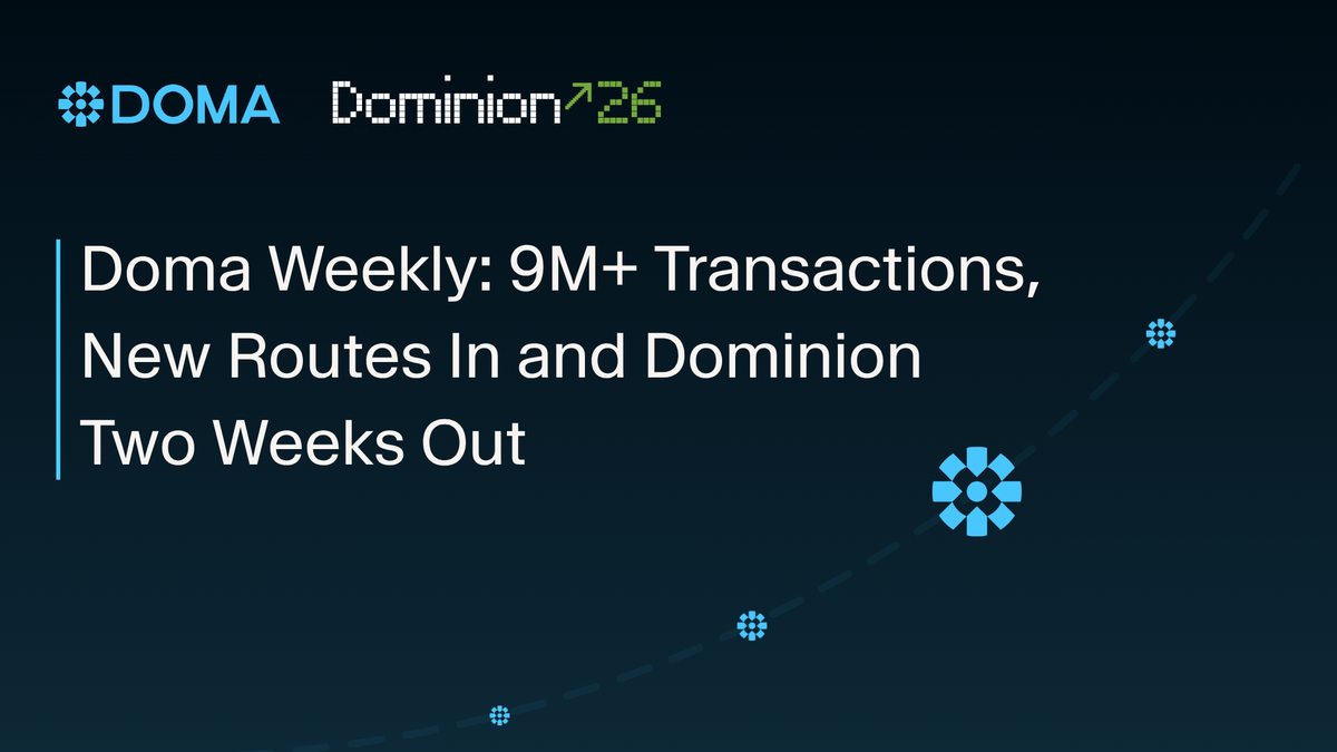 Doma Weekly: 9M+ Transactions, New Routes In and Dominion Two Weeks Out