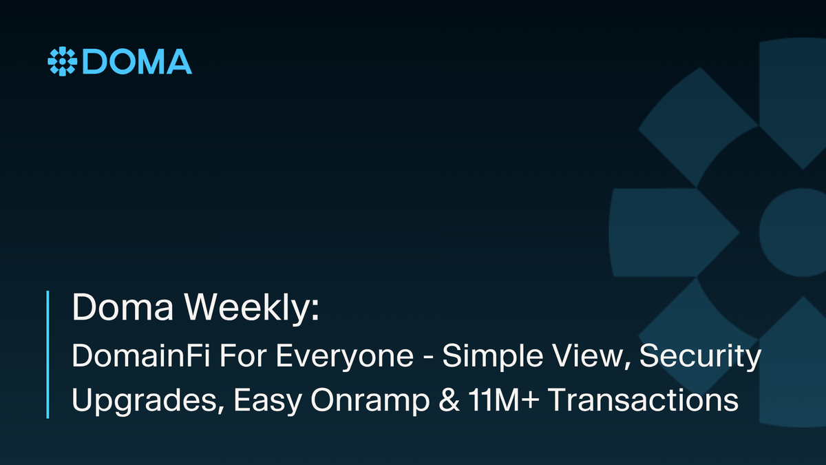 Doma Weekly: DomainFi For Everyone - Simple View, Security Upgrades, Easy Onramp & 11M+ Transactions