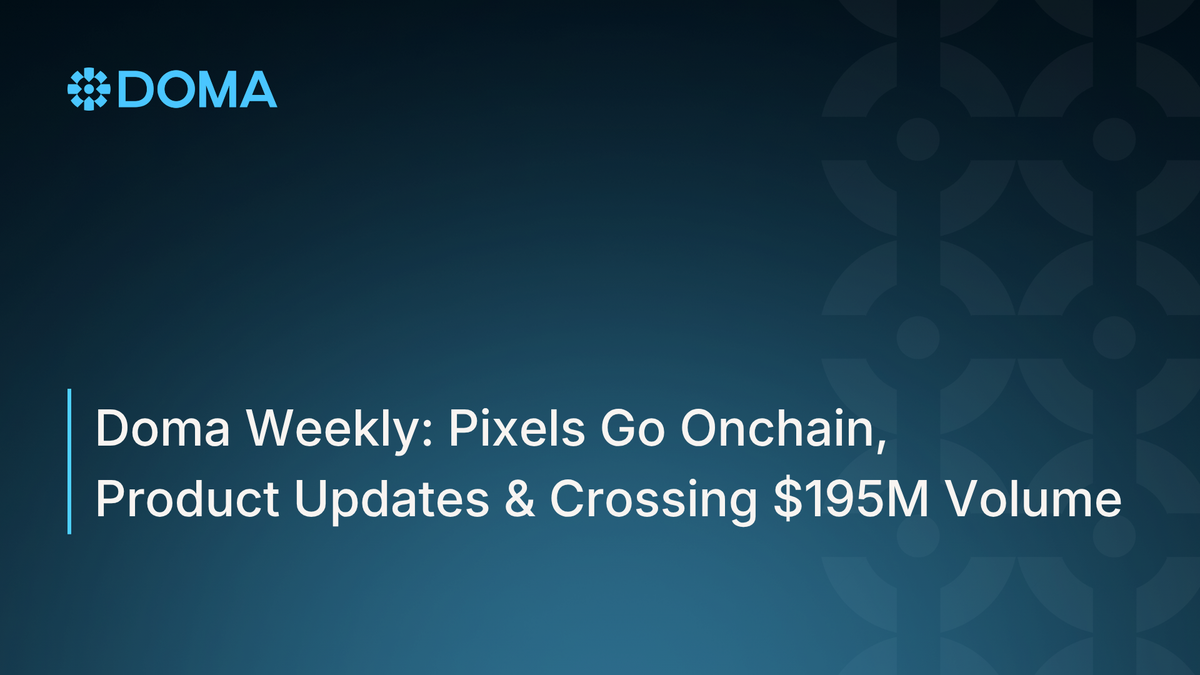 Doma Weekly: Pixels Go Onchain, Product Updates & Crossing $195M Volume