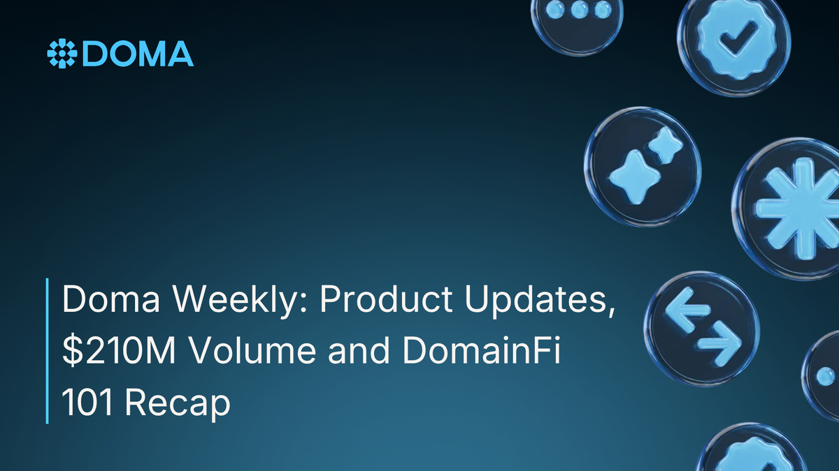 Doma Weekly: Product Updates, $210M Volume and DomainFi 101 Recap