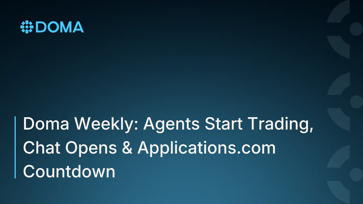 Doma Weekly: Agents Start Trading, Chat Opens & Applications.com Countdown