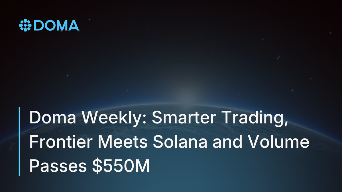 Doma Weekly: Smarter Trading, Frontier Meets Solana and Volume Passes $550M