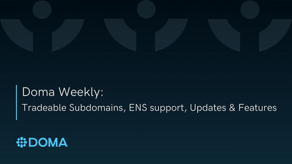 Doma Weekly: Tradeable Subdomains, ENS Support, Updates & Features