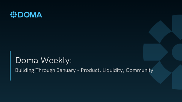 Doma Weekly: Building Through January - Product, Liquidity, Community
