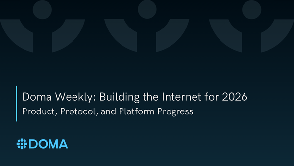 Doma Weekly: Building the Internet for 2026 - Product, Protocol, and Platform Progress