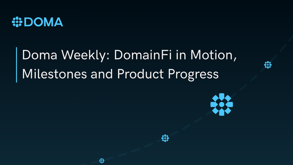 Doma Weekly: DomainFi in Motion, Milestones and Product Progress