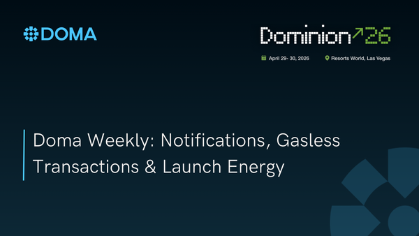 Doma Weekly: Notifications, Gasless Transactions & Launch Energy