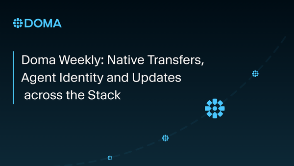 Doma Weekly: Native Transfers, Agent Identity and Updates across the Stack