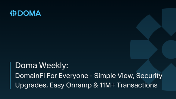 Doma Weekly: DomainFi For Everyone - Simple View, Security Upgrades, Easy Onramp & 11M+ Transactions