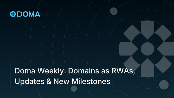 Doma Weekly: Domains as RWAs, Updates & New Milestones
