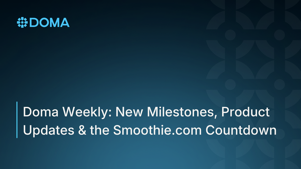 Doma Weekly: New Milestones, Product Updates & the Smoothie.com Countdown