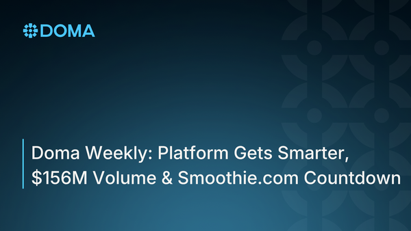 Doma Weekly: Platform Gets Smarter, $156M Volume & Smoothie.com Countdown