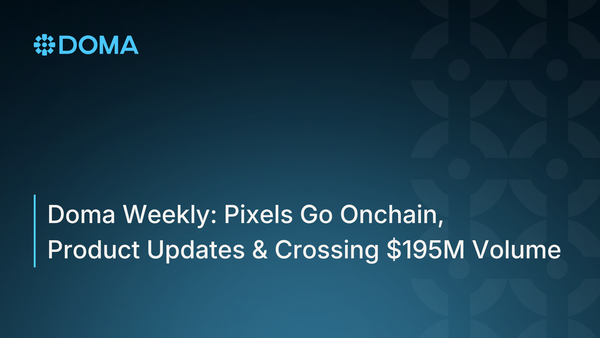 Doma Weekly: Pixels Go Onchain, Product Updates & Crossing $195M Volume