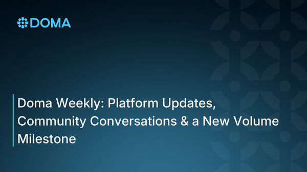 Doma Weekly: Platform Updates, Community Conversations & a new Volume Milestone