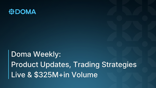 Doma Weekly: Product Updates, Trading Strategies Live & $325M+ in Volume