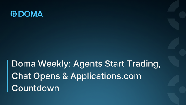 Doma Weekly: Agents Start Trading, Chat Opens & Applications.com Countdown