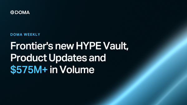 Doma Weekly: Frontier's new HYPE Vault, Product Updates and $575M+ in Volume