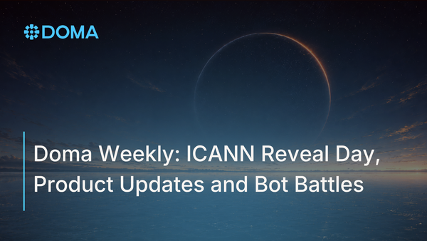 Doma Weekly: ICANN Reveal Day, Product Updates and Bot Battles