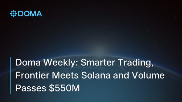 Doma Weekly: Smarter Trading, Frontier Meets Solana and Volume Passes $550M