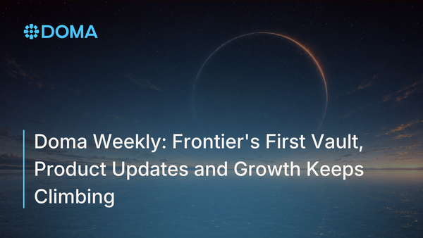 Doma Weekly: Frontier's First Vault, Product Updates and Growth Keeps Climbing