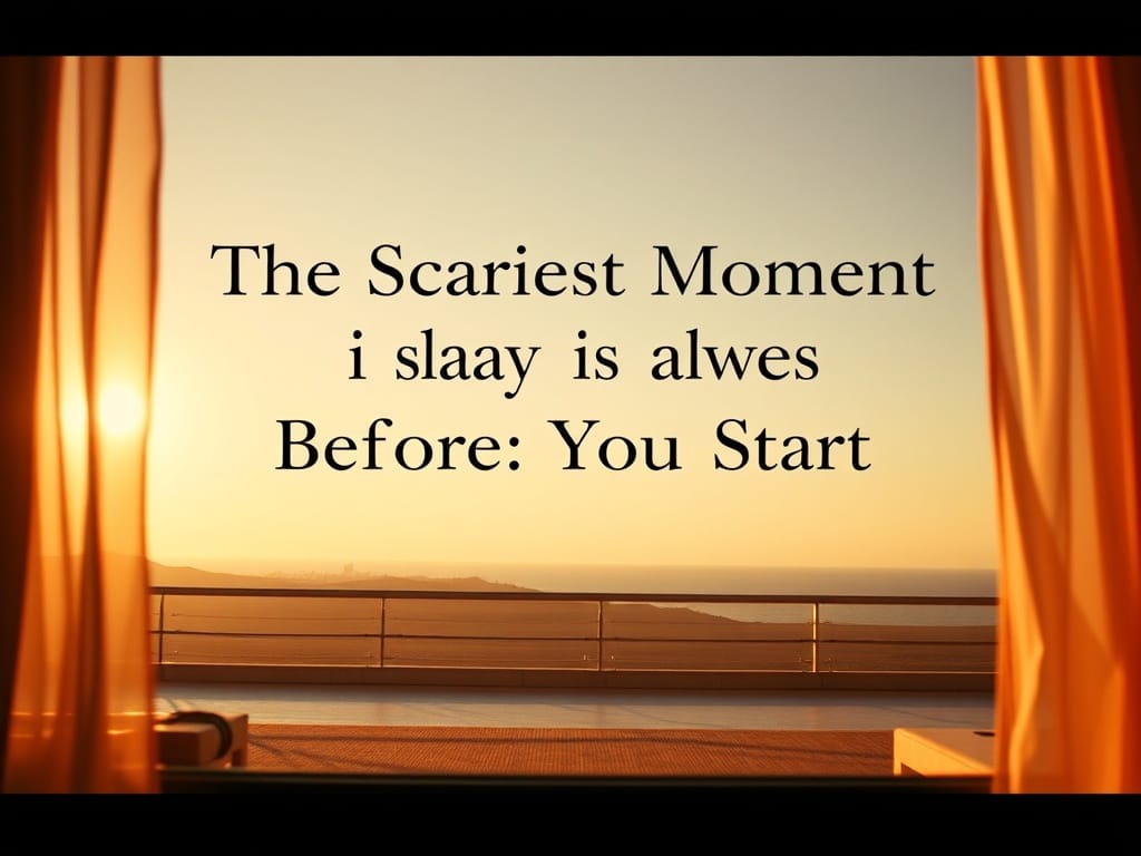 The Scariest Moment is Always Just Before You Start