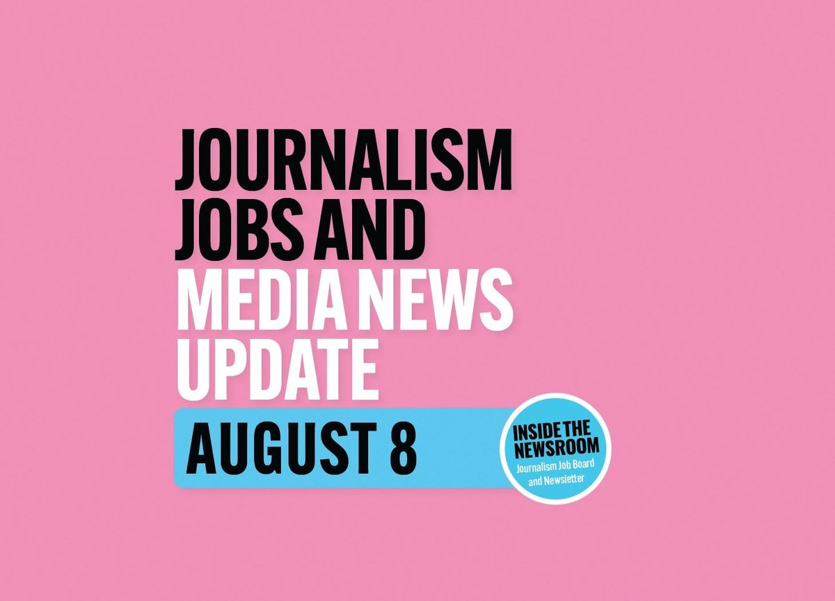 ✍️ Journalism Jobs and Media News Update ✍️ — August 8