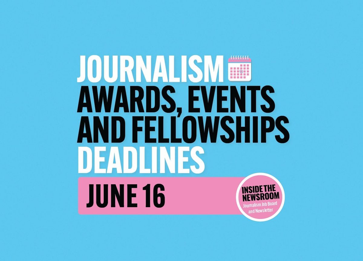 ✍️ Journalism Awards, Events and Fellowships Deadlines ✍️ — June 16