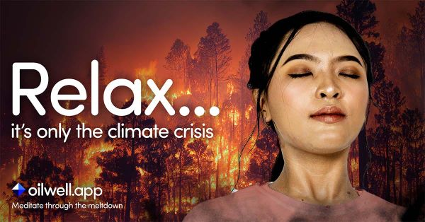 A poster for oilwell meditation app. Relax, it's only the climate crisis.