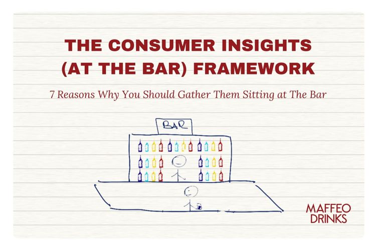 The Consumer Insights (at The Bar) Framework: 7 Reasons Why You Should Gather Them Sitting at The Bar