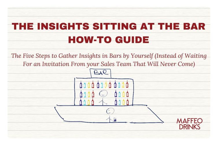 The "Insights Sitting at The Bar" How-to Guide: The Five Steps to Gather Insights in Bars by Yourself