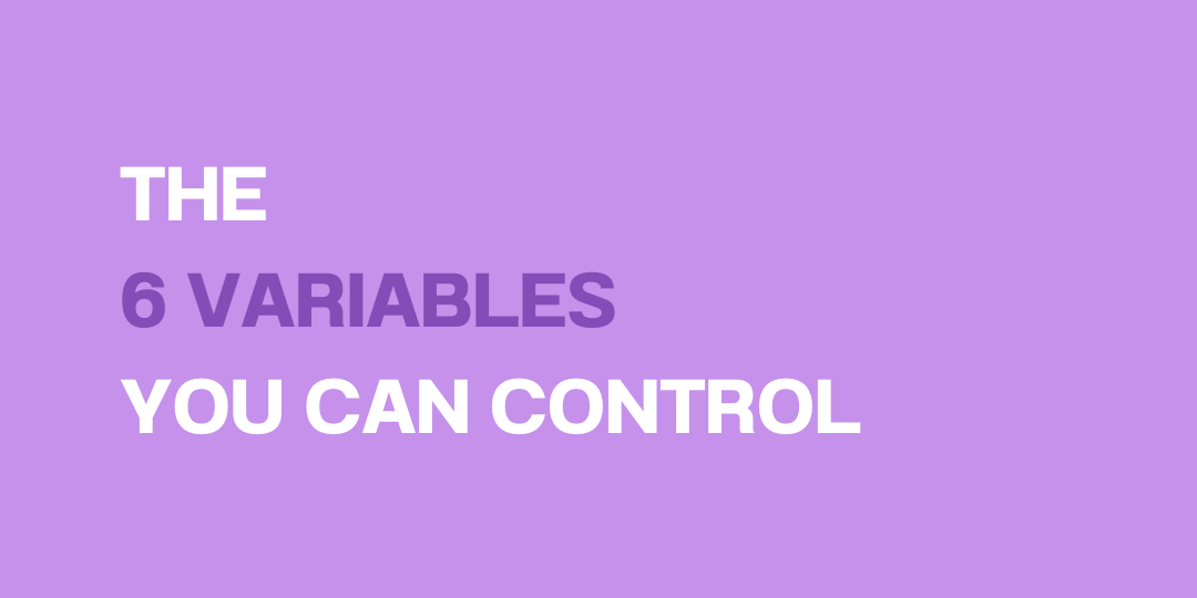 The 6 variables you can control