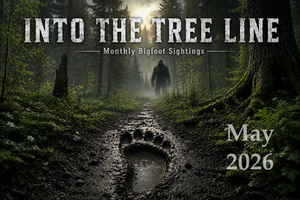 Into The Tree Line.  Bigfoot Sightings in May 2026.
