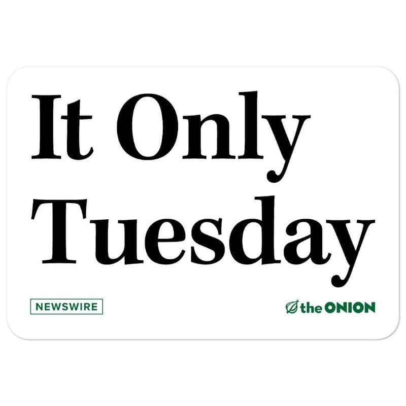 It Only Tuesday, August 25 Open Thread