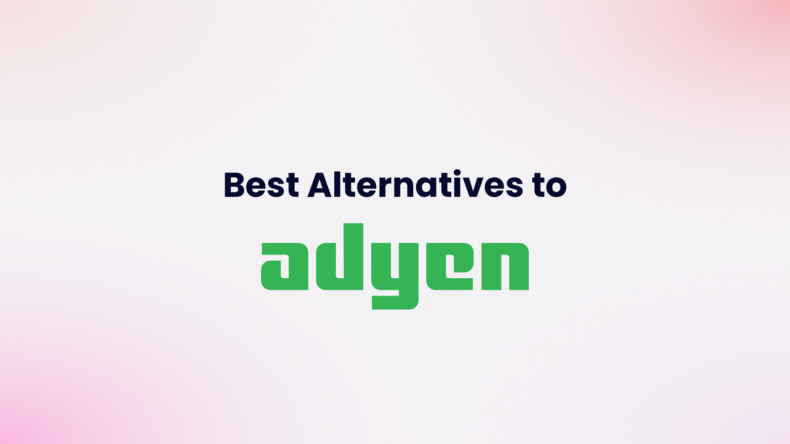 5 Adyen Alternatives for Payout-heavy Platforms in 2026