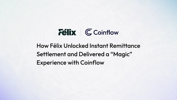 How Félix Unlocked Instant Remittance Settlement and Delivered a “Magic” Experience with Coinflow